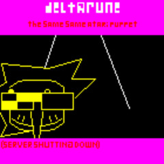 (SEVER SHUTTING DOWN) - [Deltarune: The Same Same Atari Puppet]