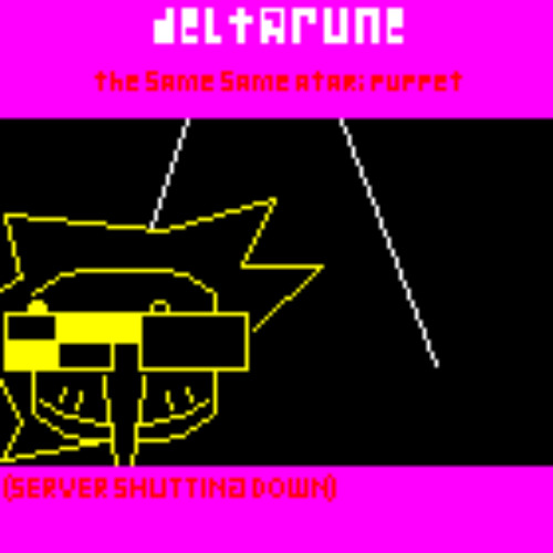(SEVER SHUTTING DOWN) - [Deltarune: The Same Same Atari Puppet]