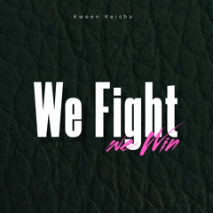 We Fight We Win Theme By Kween Keisha