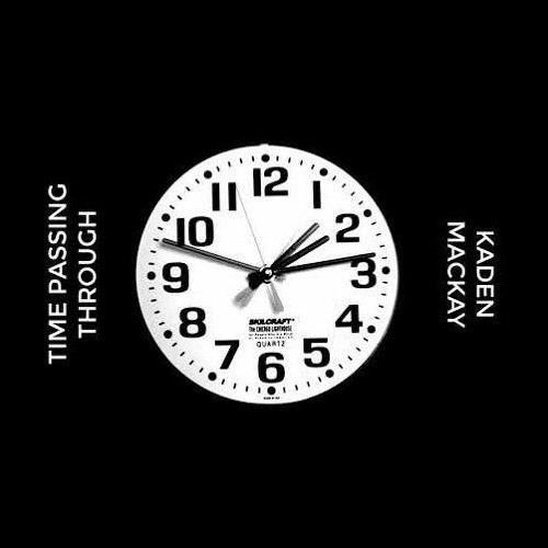 Time Passing Through - Kaden MacKay
