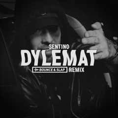 SENTINO - DYLEMAT (Bounce & Slap Remix)