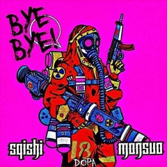 SQISHI X MONSUO - BYE BYE ( EXCLUSIVE DOPA FREE )