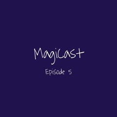 MagiCast - Episode 5