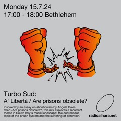 Turbo Sud / Radio Alhara (A' Libertà / Are Prisons Obsolete?) 15th July 2024