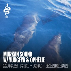 Murkan Sound w/ yungfya & ophélie - Aaja Channel 2 - 22 03 23