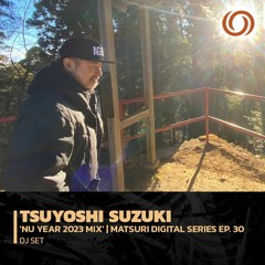 TSUYOSHI SUZUKI 'Nu Year 2023 Mix' | Matsuri Digital Series Ep. 30 | 12/02/2023