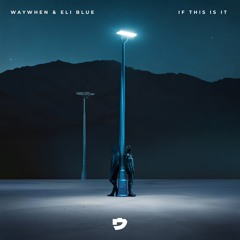WAYWHEN - If This Is It (ft. Eli Blue)