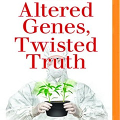download KINDLE 🖊️ Altered Genes, Twisted Truth by  Steven M. Druker &  Christopher