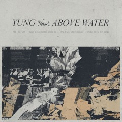 Yung - "Above Water"