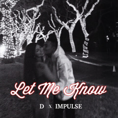Let Me Know (Prod. Neo) - D x IMPULSE