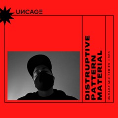 UNCAGE MIX SERIES 003 - DISTRUPRIVE PATTERN MATERIAL