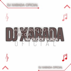 MC RODRIGO DO CN E MC GW - NA GLOCK RAJADA - DJ XARADA