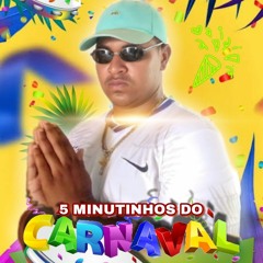5 MINUTINHOS DO CARNAVAL (DJ CL DE SÃO MATEUS)