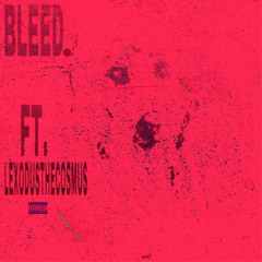 Bleed. ft. Lexodusthecosmus (prod. aćid)
