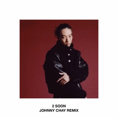 keshi - 2 soon (Johnny Chay Remix)