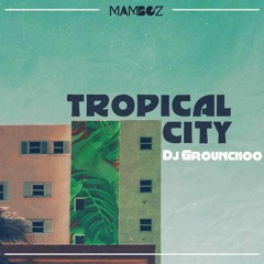 Tropical City ⁙ Dj Grounchoo ⁙