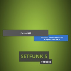 Setfunk 5 - Folge #095: „Johannes an Covid erkrankt & 4 Jahre Setfunk 5!"