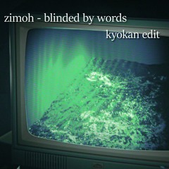 Blinded by Words (Kyokan Edit) - Zimoh