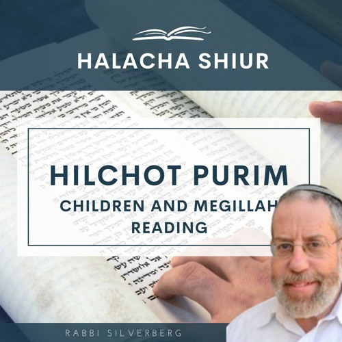 Hilchot Purim - Children and Megillah Reading