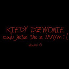 dzakob - kiedy dzwonie całujesz się z innym