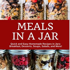 View KINDLE 📙 Meals in a Jar: Quick and Easy Homemade Recipes in Jars: Breakfast, De