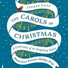 [GET] [KINDLE PDF EBOOK EPUB] The Carols of Christmas: A Celebration of the Surprisin
