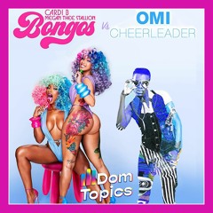 Bongos x Cheerleader (DomTopics Mash-Up) [Cardi B feat. Megan Thee Stallion Vs Omi]