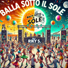 DJ Riky S - Balla Sotto il Sole Extended