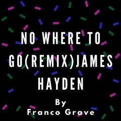 Hayden James Nowhere To Go Remix - Franco Grave