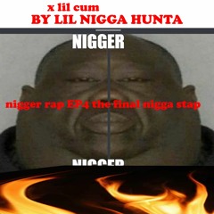 n1gger rap EP4 the final nigga stap