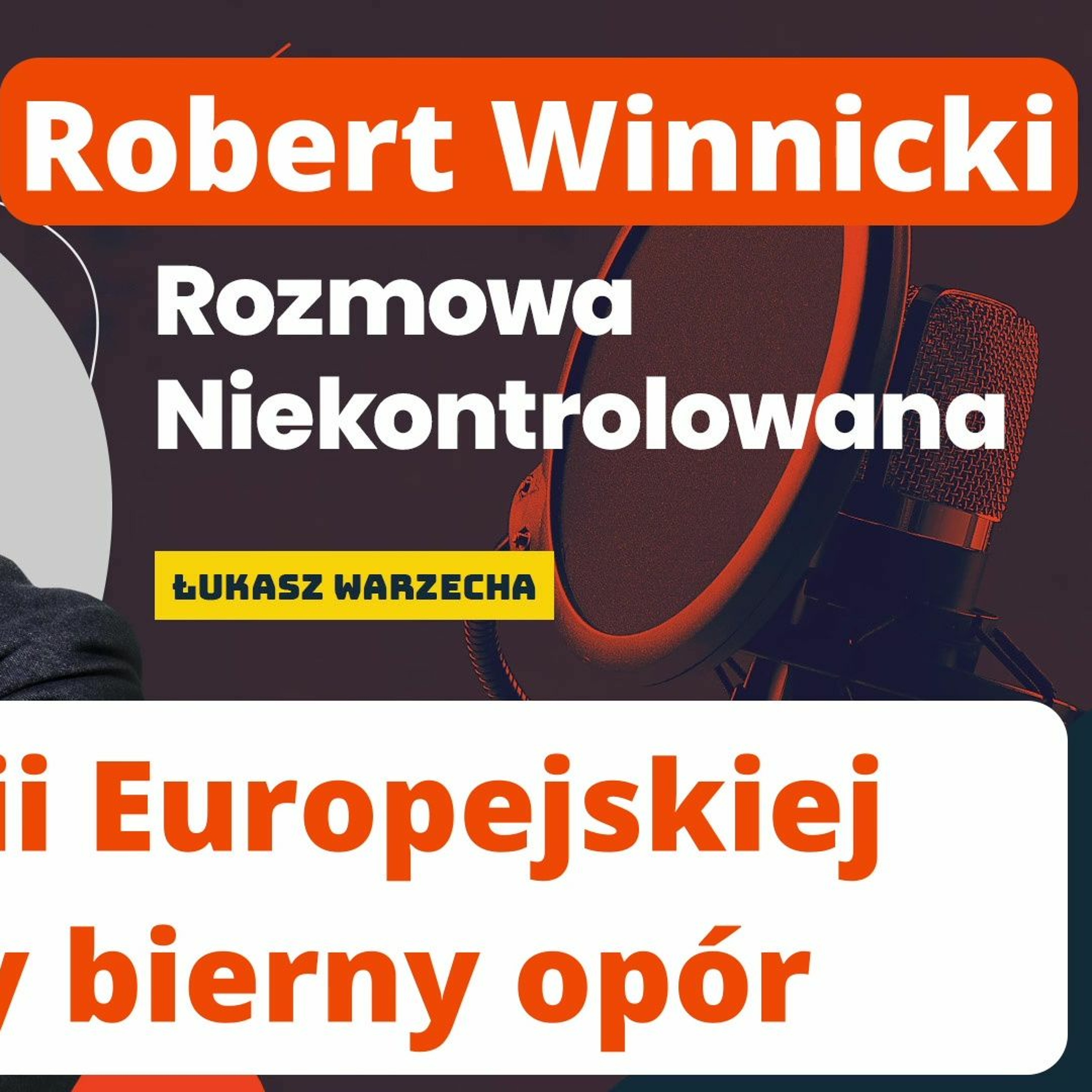 Wobec UE stosujmy bierny opór. Robert Winnicki w "Rozmowie Niekontrolowanej" episode artwork