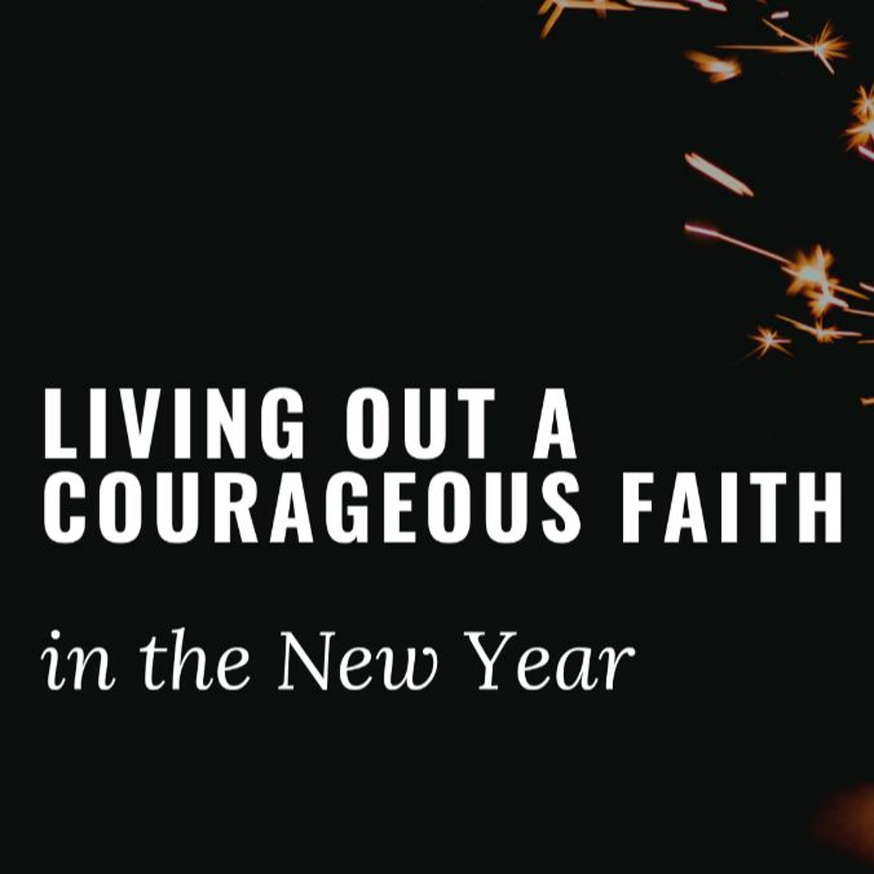 Courageous Faith In The New Year - Pastor Brad Gaillard - Sunday, Dec. 27, 2020 episode artwork