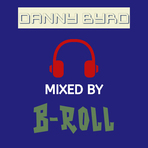 Danny Byrd - Mixed By B - Roll