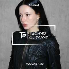 FJUSHA - Techno Germany Podcast 163