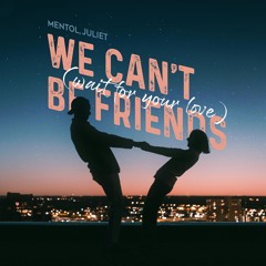 Mentol, Juliet - We Can't Be Friends (wait For Your Love)