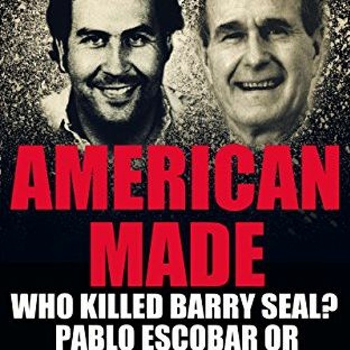 DOWNLOAD EBOOK 📘 American Made: Who Killed Barry Seal? Pablo Escobar or George HW Bu