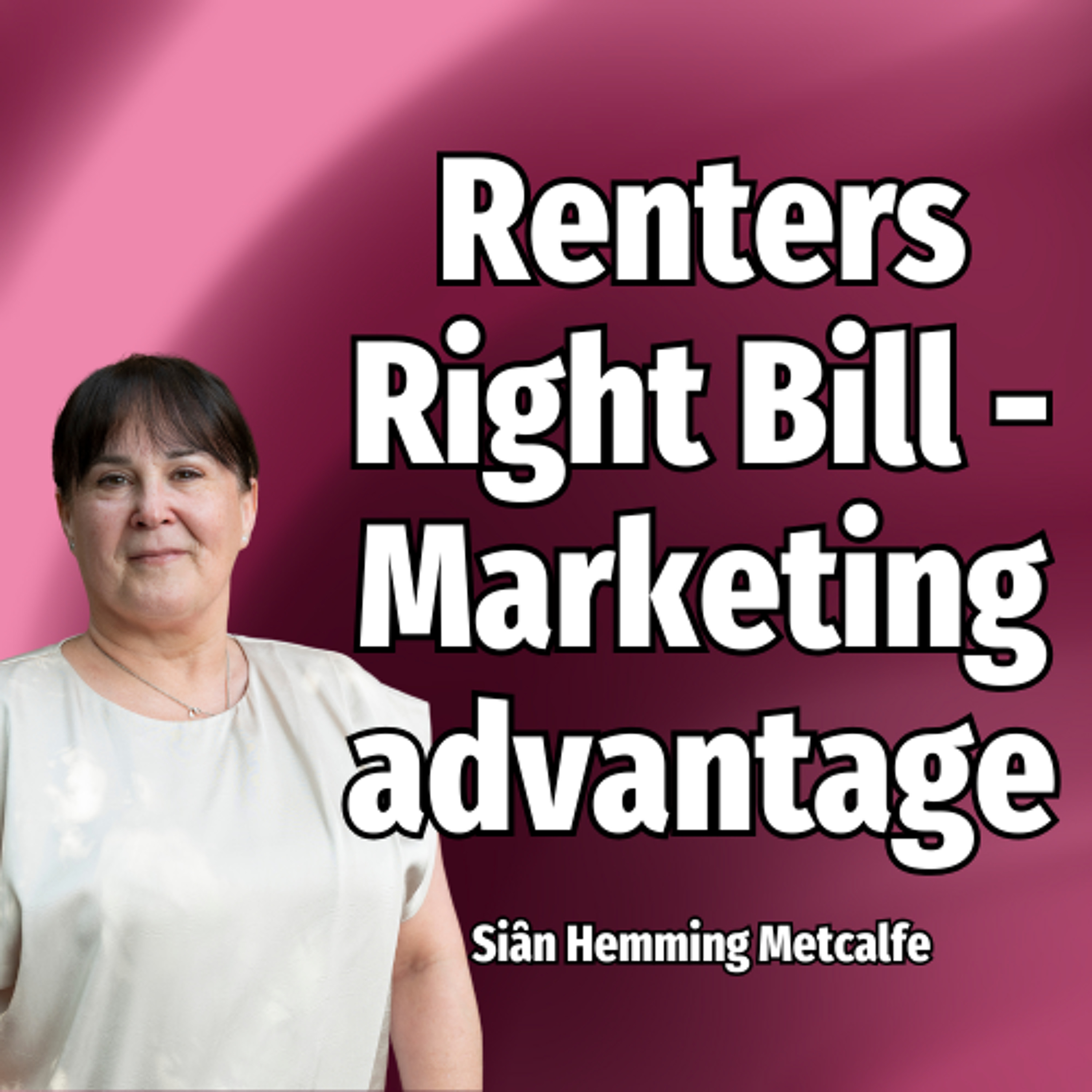Renters Right Bill - Marketing advantage - Ep. 2409
