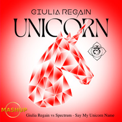 1. Giulia Regain VS Spectrum - Say My Unicorn Name (Giulia Regain Mash Up)