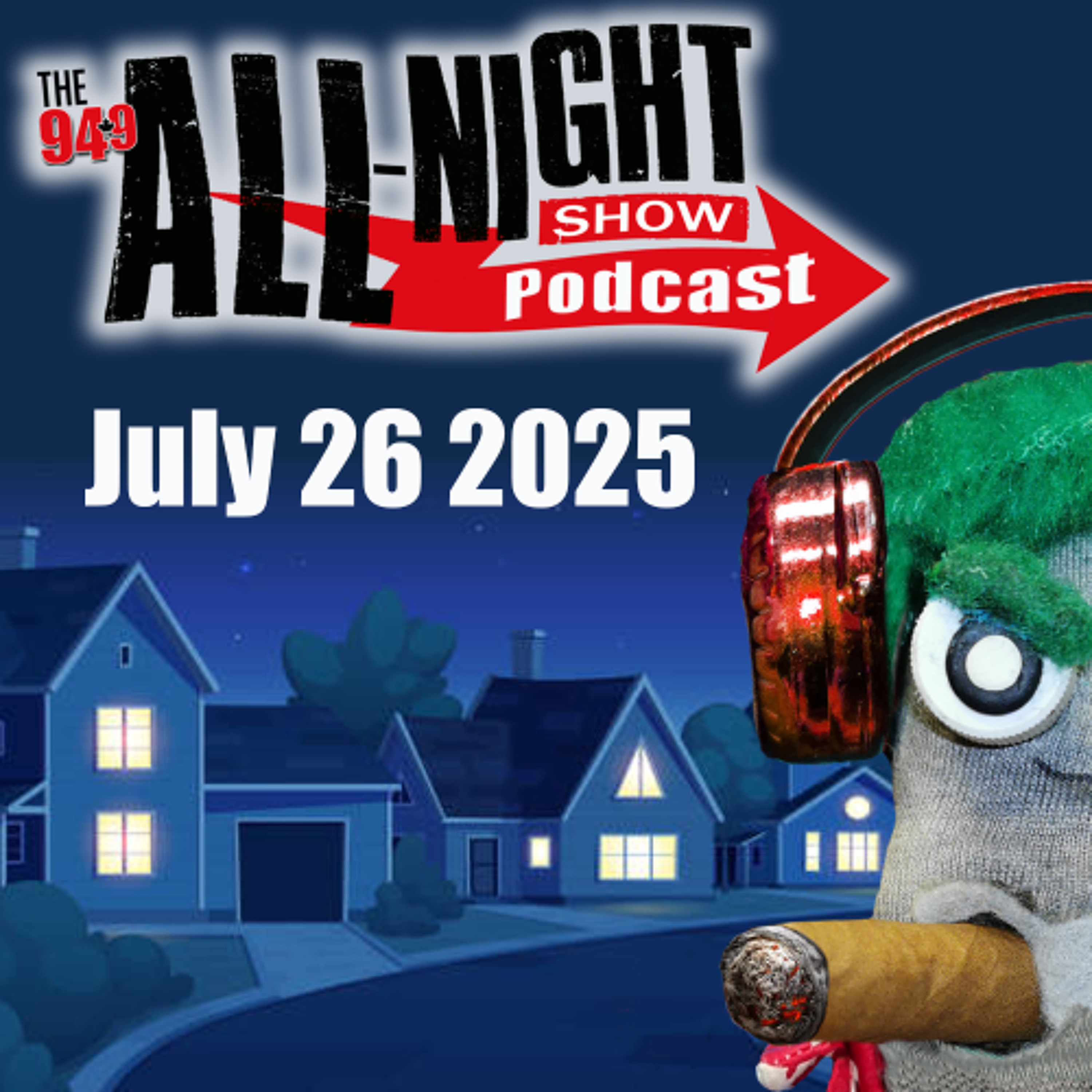 ALL-NIGHT SHOW PODCAST - July 26 2025