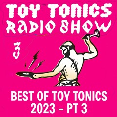 Toy Tonics Radio Show 3 - Best of Toy Tonics 2023 Pt. 3