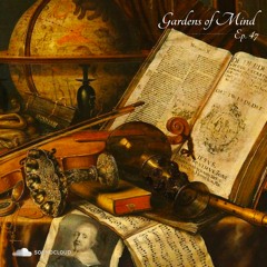 Gardens Of Mind Ep. 47
