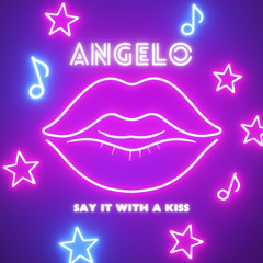 Angelo - Say It With A Kiss