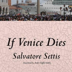 Access EBOOK 📌 If Venice Dies by  Salvatore Settis &  André Naffis-Sahely PDF EBOOK