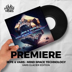 PREMIERE: Jepe & VARS ─ Mind Space Technology (Vars Glacier Edition) [Urge To Dance]