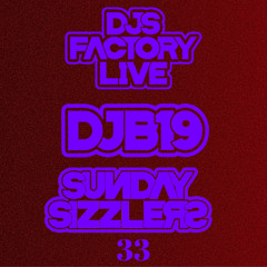 DJB19 Sunday Sizzler's 33 on DJ'S Factory