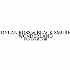 Dylan Ross - Wonderland Ft. Black Smurf (prod. Jay Splash)
