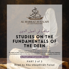 Part 3 of 3 | Studies on the Fundamentals of the Deen by Shaykh al-‘Uthaymeen (رحمه الله) - Abu ‘Ubaydillāh (حفظه الله)