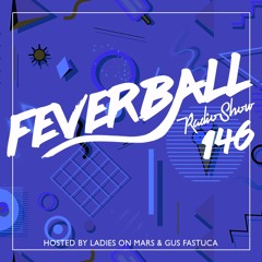 Feverball Radio Show 146 By Ladies On Mars & Gus Fastuca