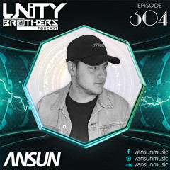 Unity Brothers Podcast #304 [GUEST MIX BY ANSUN]