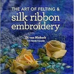 View EBOOK EPUB KINDLE PDF Textile Artist: The Art of Felting and Silk Ribbon Embroidery (The Textil